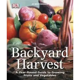 Backyard Harvest: Year-Round Growing Fruit & Vegetables